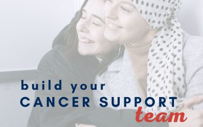 Build Your Cancer Support Team